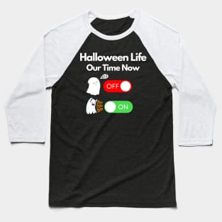 halloween life our time now OFF/ON Baseball T-Shirt